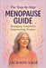 The Step- By- Step Menopause Guide: Empowering Women, Managing Symptoms by Sage, Jackson