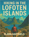 Hiking in the Lofoten Islands: A Resourceful and Scenic Guide to Norway's Arctic Coastal Trails and Mountain Views by Elara Hartfield