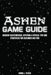 Ashen Game Guide: Mission Walkthrough, Offering a Special Tips and Strategies for Beginner and Pro by Donna J. Tucker