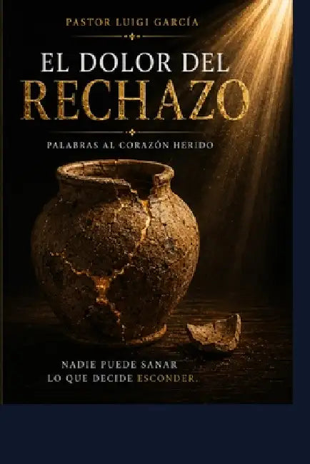El dolor del rechazo: Palabras al corazón herido by Yaki Smith, Luigi García