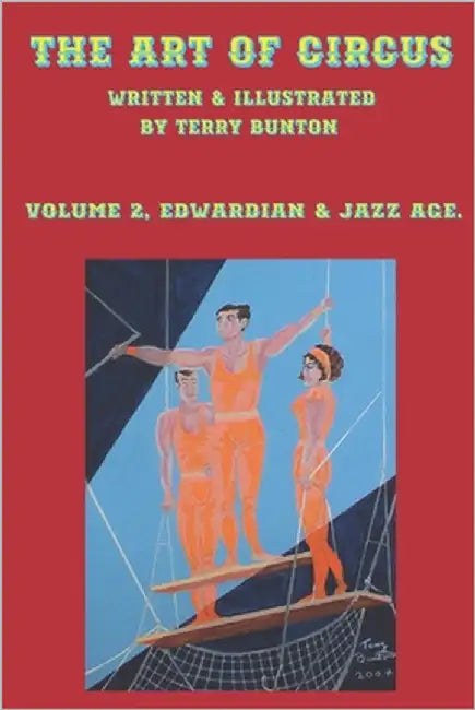The Art of Circus Volume 2: Edwardian & Jazz Age. by Bunton, Terry A.