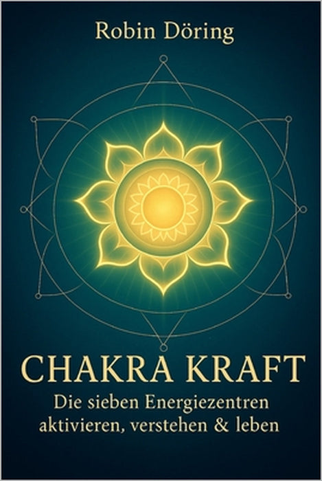 Chakra Kraft: Die sieben Energiezentren aktivieren, verstehen & leben by Robin Döring