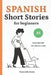 Spanish Short Stories for Beginners (A1): Learn Spanish Naturally with 10 Easy Narratives and English Translations to Build Vocabulary and Reading Confidence by Fluent With Stories