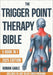 The Trigger Point Therapy Bible: [5 in 1] A Complete Guide to Relieving Muscle Tension, Reducing Pain, Improving Flexibility, Boosting Mobility, and P by Rowan Gable