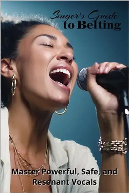 Singer's Guide to Belting: Master Powerful, Safe, and Resonant Vocals by Harding, Karen