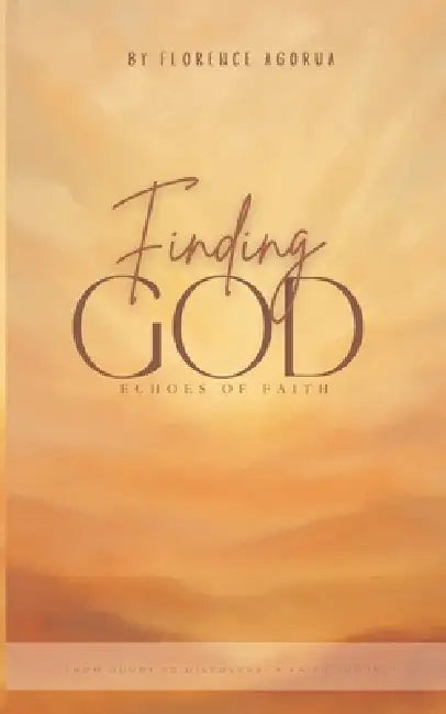Finding God: Echoes of Faith by Florence Nmachi Agorua