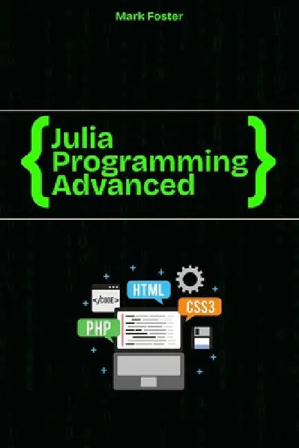 Julia programming Advanced: Learn Metaprogramming, Macros, and Performance by Mark Foster