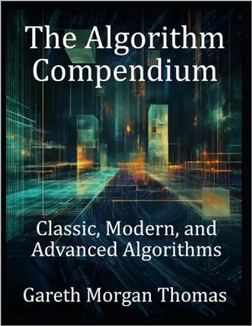 The Algorithm Compendium: Classic, Modern, and Advanced Algorithms by Thomas, Gareth