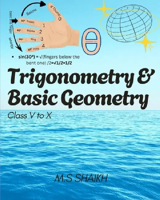 Trigonometry & Basic Geometry (Class V to X): An Comprehensive Guide by M. S. Shaikh