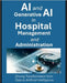 AI and Generative AI in Hospital Management and Administration: : Driving Transformation from Data to Artificial Intelligence by T, Vani