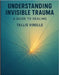 Understanding Invisible Trauma: A Guide to Healing by Virelle, Tallis