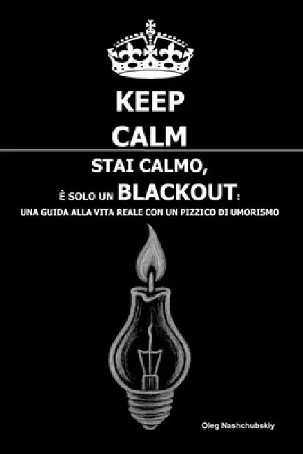 Stai calmo, È solo un blackout: Una guida alla vita reale con un pizzico di umorismo by Oleg Nashchubskiy