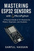 Mastering ESP32 Sensors with MicroPython: A Practical Guide to 97 Modules for Makers, Engineers, and Students by Sarful Hassan