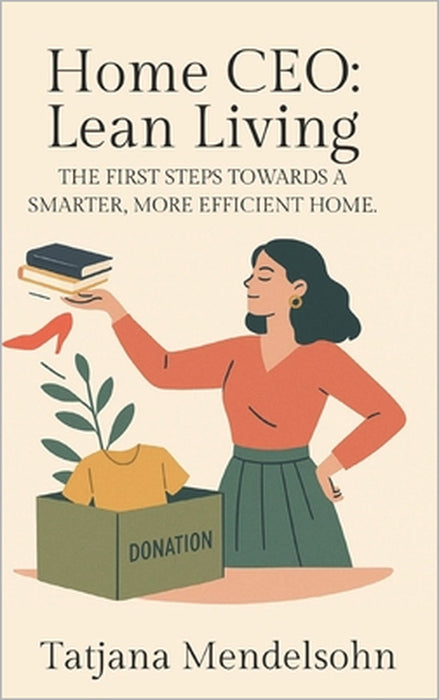 Home CEO: Lean Living: The first steps towards a smarter, more efficient home. by Tatjana Mendelsohn