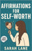 Affirmations for Self Worth: Empowering Daily Affirmations to Build Confidence, Embrace Self-Love, and Recognize Your True Value by Lane, Sarah