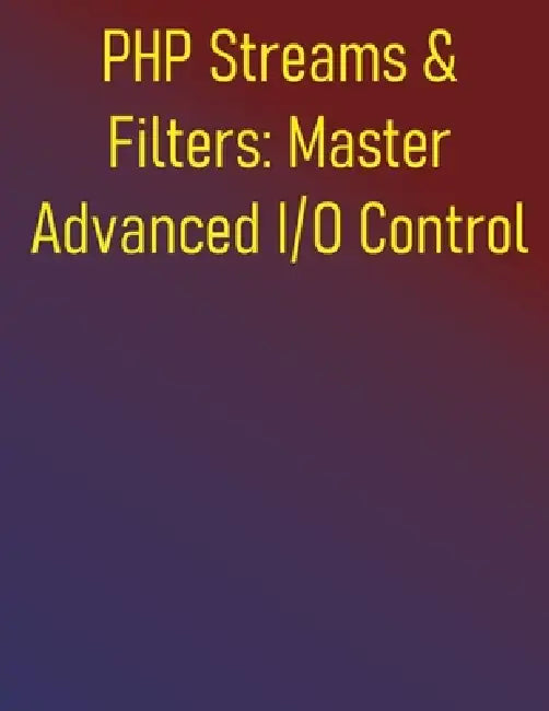 PHP Streams & Filters: Master Advanced I/O Control: Comprehensive Guide to Data Manipulation and Performance Optimization: Custom Wrappers, Data Trans by Phiquill Publishing