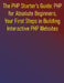 The PHP Starter's Guide: PHP for Absolute Beginners, Your First Steps in Building Interactive PHP Websites: A Complete Step-by-Step Course for Aspirin by Phiquill Publishing