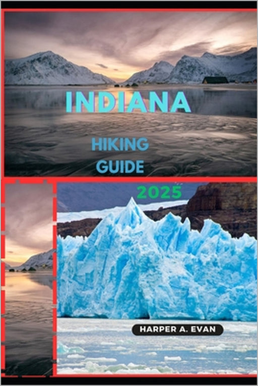 Indiana Hiking Guide 2025 by Harper A. Evan