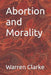 Abortion and Morality by Warren Clarke