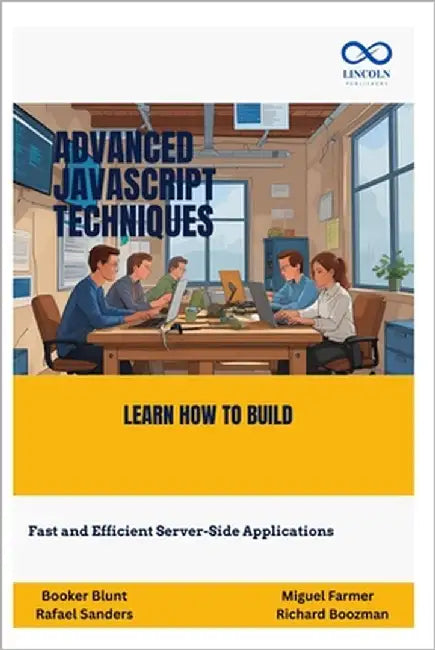 Advanced JavaScript Techniques: Take Your JavaScript Skills to the Next Level with Modern Best Practices by Sanders, Rafael