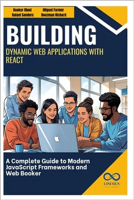 Building Dynamic Web Applications with React: A Complete Guide to Modern JavaScript Frameworks and Web Development by Sanders, Rafael