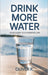 Drink More Water: Your Guide to a Hydrated Life. Improve Your Mental and Physical Wellbeing with Simple, Sustainable Hydration Habits That Fit Your Li by Oliver K