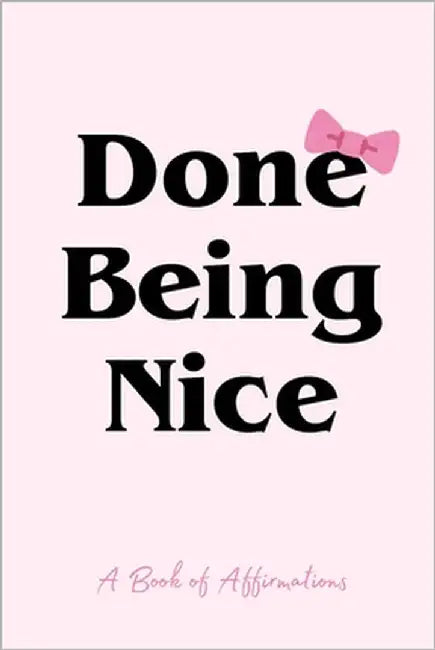 Done Being Nice: A Book of Affirmations by Colomy, Maria
