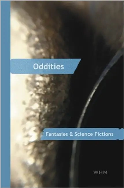 Oddities: Fantasies & Science Fictions by Morris, Wm Henry