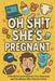 Oh Shit, She's Pregnant: A No-BS Survival Guide for First Time Dads (and the Women Who Tolerate Them) by Drew Eastin