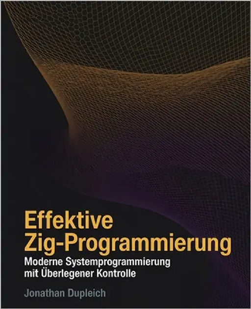 Effektive Zig-Programmierung: Moderne Systemprogrammierung mit Überlegener Kontrolle by Dupleich, Jonathan