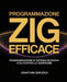 Programmazione Zig Efficace: Programmazione di Sistema Moderna con Controllo Superiore by Jonathan Dupleich
