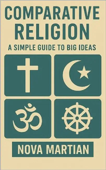Comparative Religion: A Simple Guide to Big Ideas by Martian, Nova