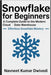 Snowflake for Beginners - A Complete Guide to the Modern Cloud Data Warehouse: Effortless Snowflake Mastery by Dwivedi, Navneet Kumar