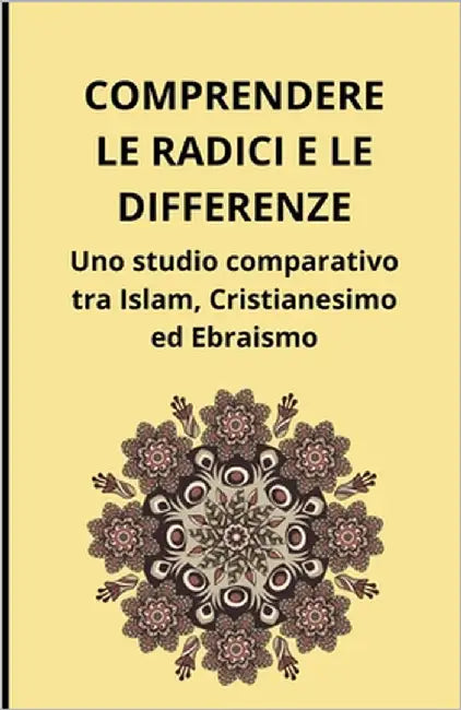 Comprendere le radici e le differenze: Uno studio comparativo tra Islam, Cristianesimo ed Ebraismo by Slama, Bah