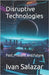 Disruptive Technologies: Past, Present and Future by Salazar, Ivan A.