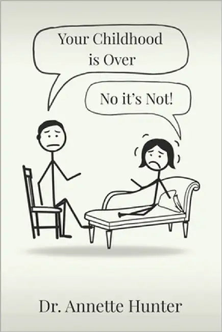 Your Childhood Is Over - No It's Not! by Hunter, Annette