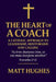 The Heart of a Coach: A Catholic Approach to Leadership, Mentorship, and Calling by Matt Hughes