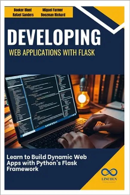 Developing Web Applications with Flask: Learn to Build Dynamic Web Apps with Python's Flask Framework by Sanders, Rafael