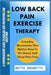 Low Back Pain Exercise Therapy: A Comprehensive Guide To Healing And Preventing Low Back Pain by Bette Brunetti