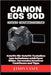 Canon EOS 90d Kamera-Benutzerhandbuch: Schritt-für-Schritt-Techniken zum Aufnehmen schärferer Bilder, Verwenden kreativer Funktionen und Tipps by Jaxon Vance
