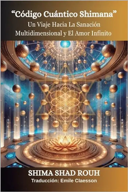 Código Cuántico Shimana: Un viaje hacia la sanación multidimensional y el amor Infinito by Claesson, Emile