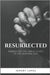 Resurrected: Embracing the Miraculous in the Modern Age by Lopez, Jeremy