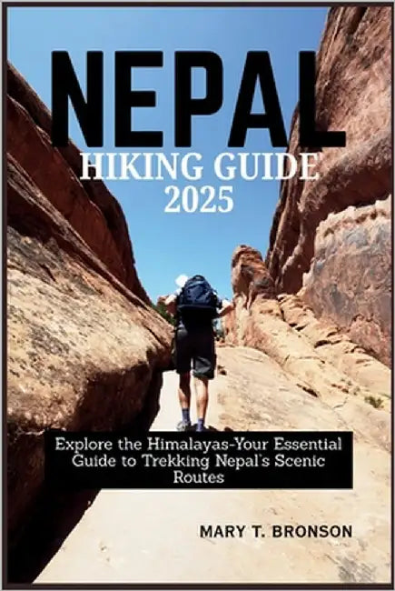 Nepal Hiking Guide 2025 by Bronson, Mary T.