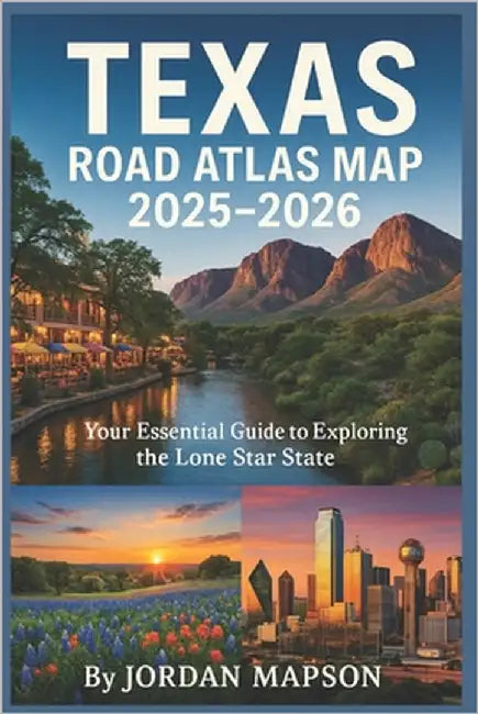 Texas Road Atlas Map 2025-2026: The Most Detailed Driving Guide with Easy-to-Read Maps, Scenic Routes, and Local Backroads for Every Texas Explorer by Mapson, Jordan