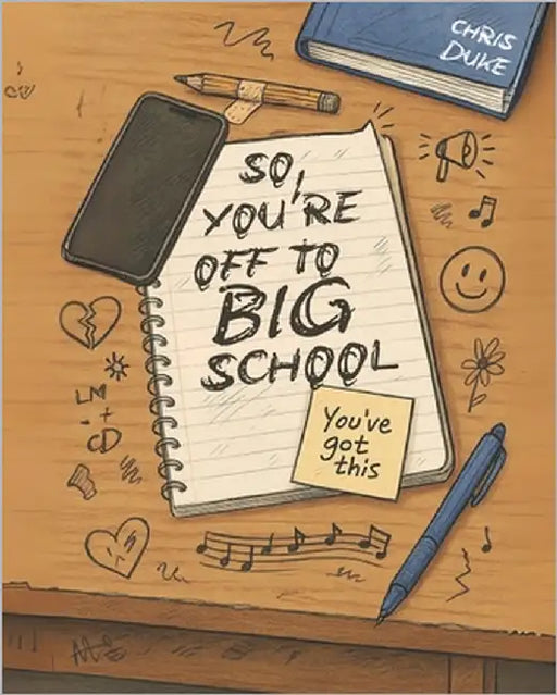 So, You're Off To Big School: New school. New people. Same old awkwardness. by Duke, Chris