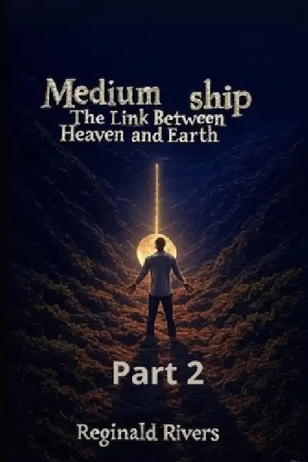Mediumship - Part 2: Lessons of Wisdom and Healing for the Soul by Reginald Rivers