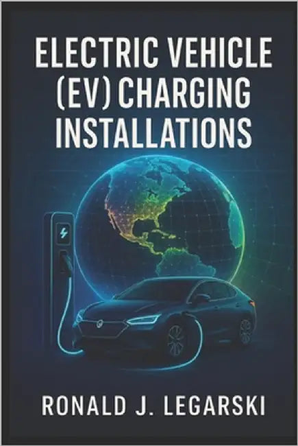 Electric Vehicle (EV) Charging Installations by Legarski, Ronald