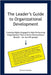 The Leader's Guide to Organizational Development: Creating Highly-Engaged & High-Performing Organizations That Achieve Extraordinary Results - for non by Reynolds, K.