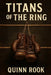 Titan's of The Ring by Quinn Rook