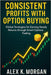 Consistent Profits with Option Buying: Global Strategies for Earning Steady Returns through Smart Options Trading by Morgan, Alex K.